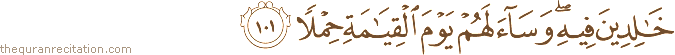 خَالِدِينَ فِيهِ ۖ وَسَاءَ لَهُمْ يَوْمَ الْقِيَامَةِ حِمْلًا