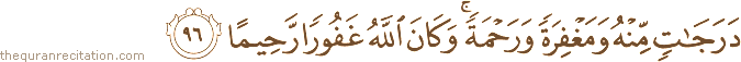 دَرَجَاتٍ مِنْهُ وَمَغْفِرَةً وَرَحْمَةً ۚ وَكَانَ اللَّهُ غَفُورًا رَحِيمًا